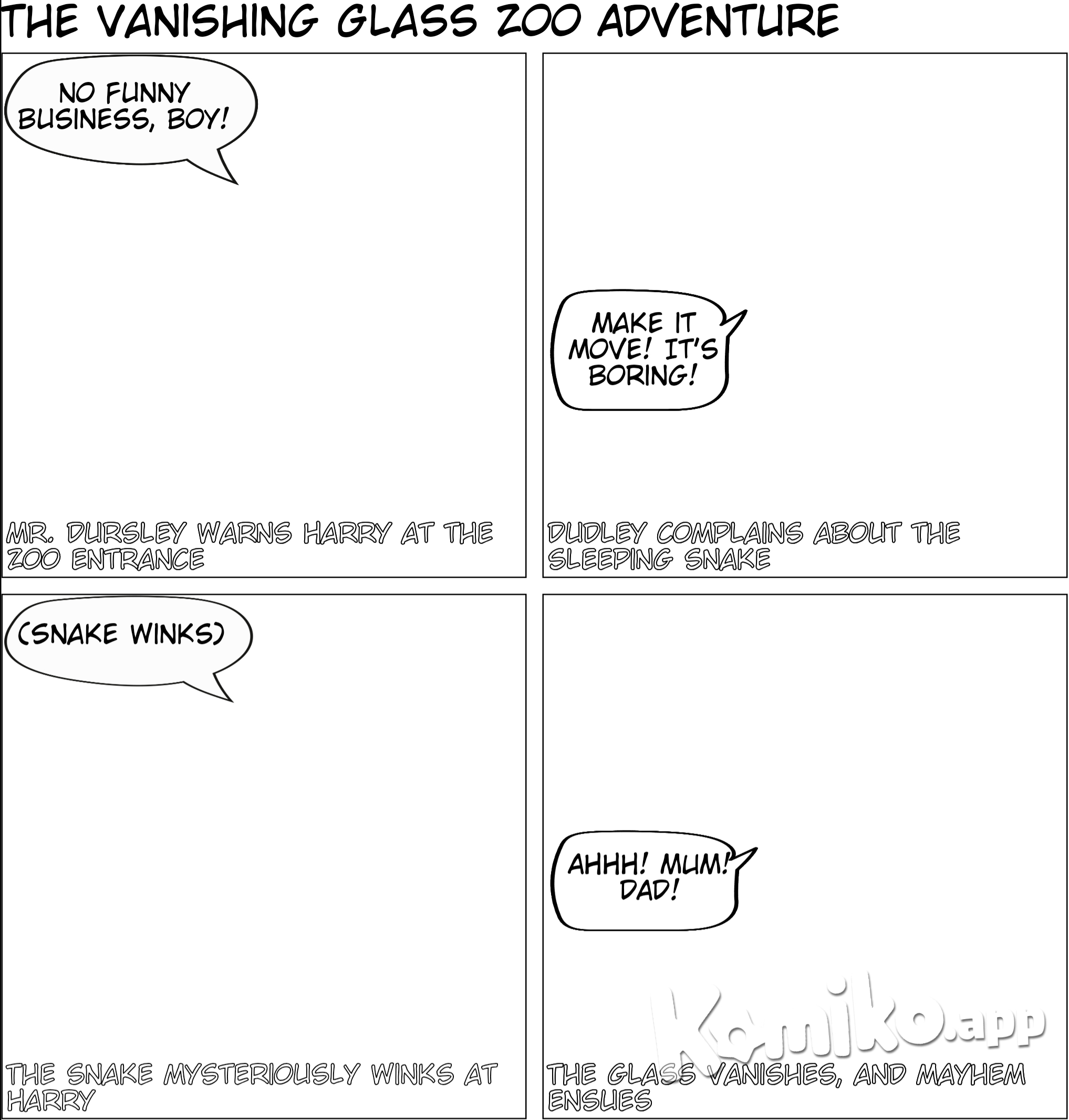 The Vanishing Glass. Mr. Dursley warns Harry not to do anything suspicious at the zoo, and Harry promises he won't.Everything's going fine through lunch, until they get to the reptile exhibit. Dudley calls the largest snake boring, because it's just sleeping. Harry goes over to look at it in the snake exhibit after Dudley moves away. The snake looks up and winks at Harry, and they have a conversation. Harry Potter asks it where it's from, and the snake points to the sign that says Brazil. The snake's never been to Brazil, though, because it was born in captivity. Dudley is looking at the snake through the glass when suddenly the glass vanishes. The snake escapes and makes a run for it.