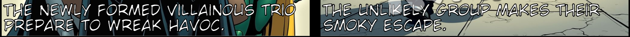 Batman & Robin investigate a robbery at a museum at night, only to discover it’s The Penguin.  The Penguin reveals amongst his stolen items is an enchanted artefact which can transform others in the image of the beholder.  Batman & Robin close in, cornering The Penguin, but the villain uses the artefact to transform the superheroes into evil smokers.  Following transformation, he orders the duo to help him steal the rest of the exhibits.