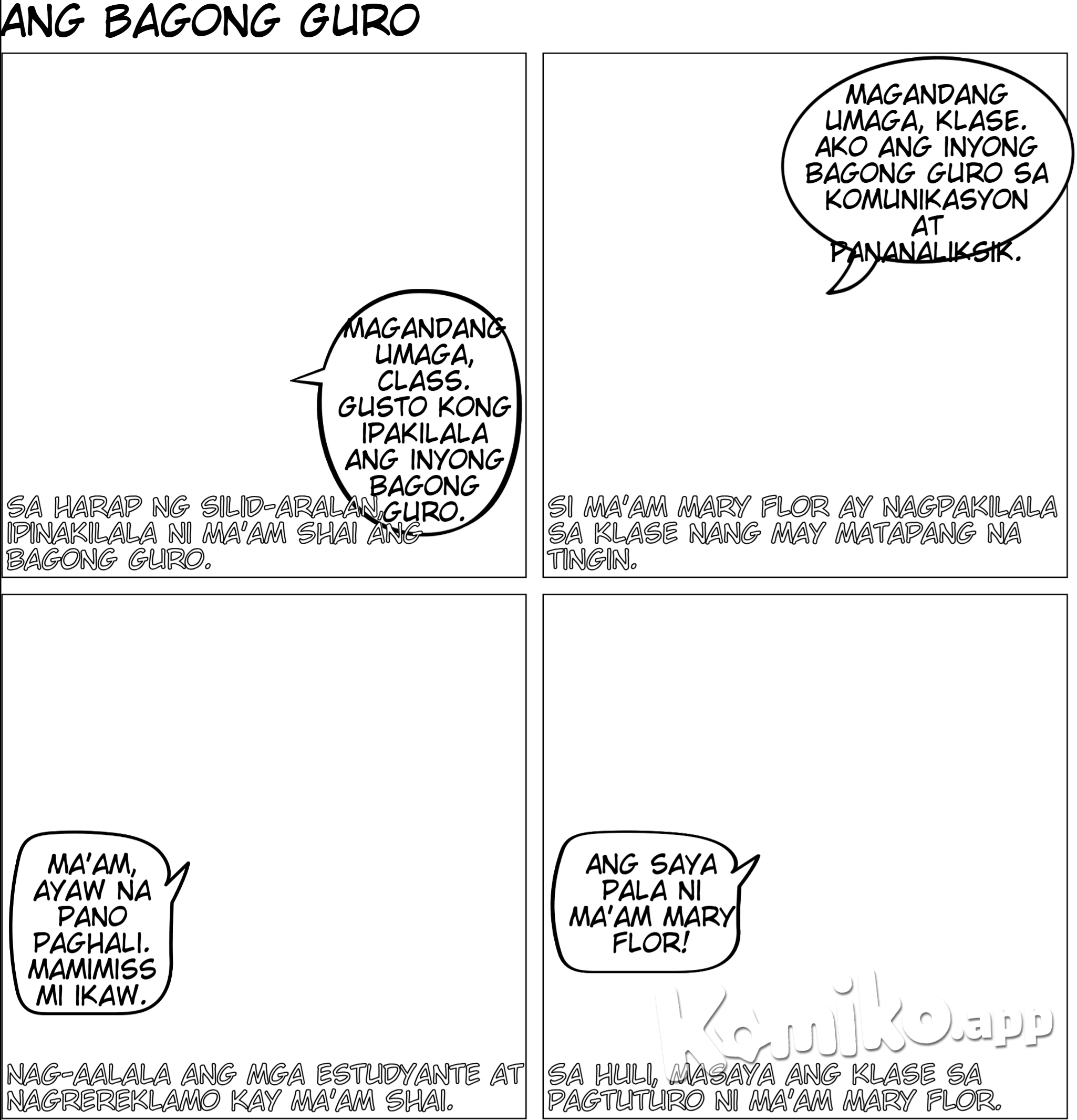 Pagpapakilala  1. Eksena: Sa harap ng room, nakatayo sila Ma’am Shai tas Ma’am Mary Flor. and then mal lagay ka ng  mga estudyante sa background na nakaupo sa kanilang mga upuan, curious ang ekspresyon ng mukha.    Ma’am Shai: "Magandang umaga, class. Gusto kong ipakilala ang inyong bagong guro sa Komunikasyon at Pananaliksik, si Ma’am Mary Flor."  Ma’am Mary Flor: (Walang sinasabi, pero medyo seryoso ang mukha, diretso ang tindig medyo chubby ang body type, may cheeks, short hair, morena.) (dapat bagan an mukha ni maam mary flor saro lang sa gabos na par    (sa drawing)  Ma’am Shai: Maamo at magiliw ang mukha curly hair na medj mahaba.  Ma’am Mary Flor: May parehong uniform o kasuotan kay Ma’am Shai pero  medyo chubby ang body type, may cheeks, short hair, morena.   -------------------   draw ng Close-up kay Ma’am Mary Flor habang nagsasalita sa harap ng klase.     Ma’am Mary Flor: "Magandang umaga, klase. Ako ang inyong bagong guro sa Komunikasyon at Pananaliksik."    ( Drawing)  Medyo  matapang ang tingin and parang napakaistrikto ng aura. and medyo dark unti ang shadow sa background ang parabf creepy aura      ----------------------     Nasa klase, close-up sa iba’t ibang estudyante habang iniisip ang kanilang reaksyon.   (Isip ng mga estudyante):  Estudyante 1: "Oh my gosh, mukhang terror!"  Estudyante 2: "Kastrikto niya!"  Estudyante 3: "Katakot si Ma’am!"    (sa Drawing)  Iba-ibang emosyon sa mukha ng mga estudyante: shocked, worried, at may nagpapakitang takot.      ---------   Naiwan si Ma’am Shai   Umalis si Ma’am Mary Flor, naiwan si Ma’am Shai sa harap ng klase habang ang mga estudyante ay nagrereklamo.  ( dialog)  Estudyante 1: "Ma’am, ayaw na pano paghali."  Estudyante 2: "Mamimiss mi ikaw."  Estudyante 3: "Natatakot kami, Ma’am. Bagang terror teacher idto."   ( sa Drawing)  Ma’am Shai: Maamong nakangiti pero mukhang nag-aalala.  Estudyante: Sabay-sabay nagrereklamo, hawak pa ang dibdib, at may eksaheradong reaction na takot.      ---  Huwebes ng umaga   Naglalakad ang mga estudyante papunta sa silid-aralan, makikita sa background ang signage na "Kom at Pan."   ( Dialog)  Estudyante 1: "Hala, next subject na ang Kom at Pan."  Estudyante 2: (Nervous face) "Ano kayang mangyayari?"    ( sa Drawing:)  Lahat ng estudyante ay naglalakad nang mabagal, may worried expression at may pawis sa noo.      ----------------  Masaya ang Klase  Nasa loob ng silid-aralan, ang mga estudyante ay masiglang nakikinig at nakangiti. Si Ma’am Mary Flor ay nakatayo sa harap at mukhang approachable.   ( Dialog)  Estudyante: "Ang saya pala ni Ma’am Mary Flor!"    ( sa Drawing)  Si Ma’am Mary Flor: Mas relaxed ang ekspresyon, nakangiti habang nagtuturo.  Estudyante: Tuwang-tuwa, nakataas ang kamay para sumagot.