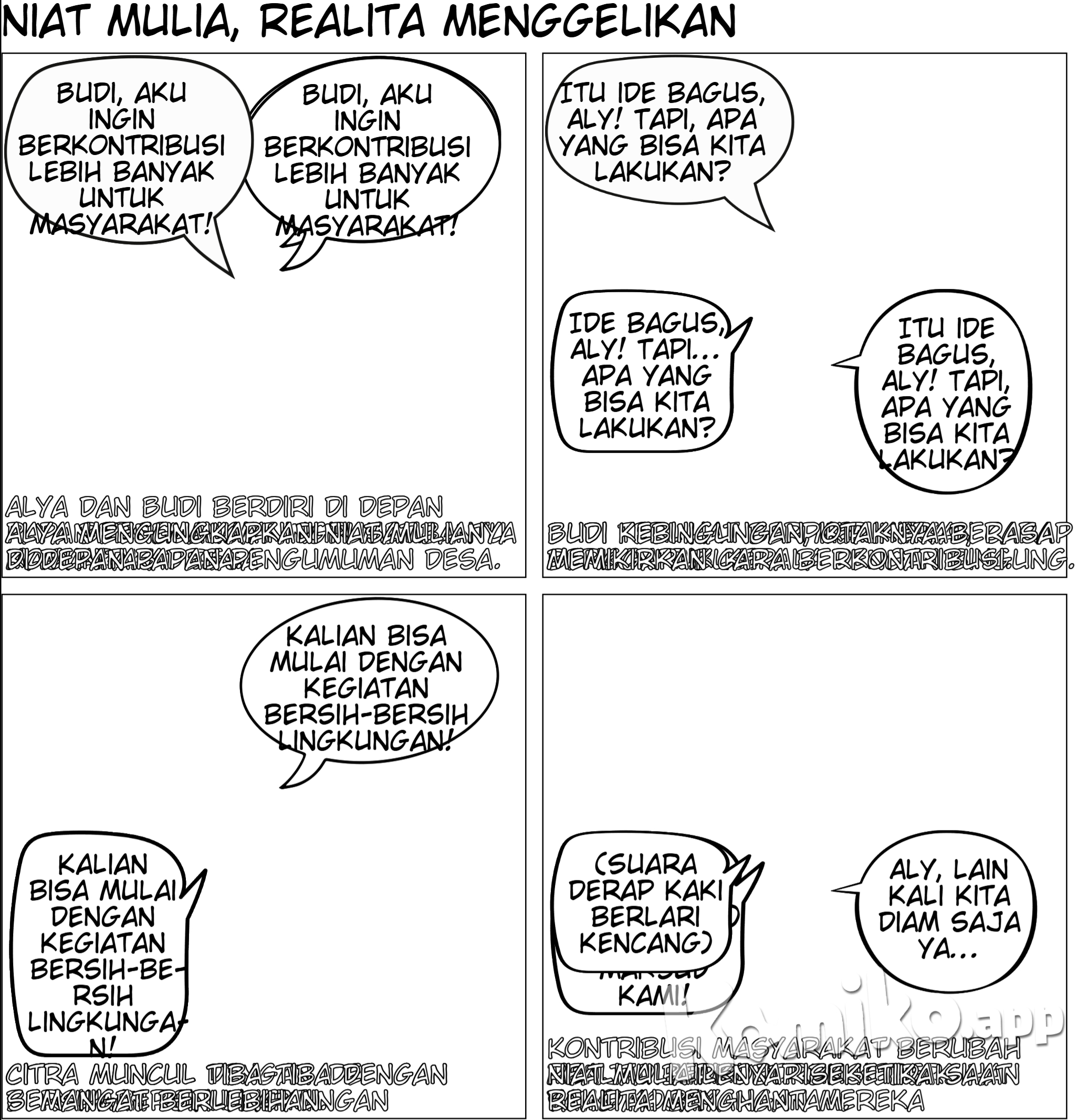 Panel 1: Gambar: Alya dan Budi berdiri di depan papan pengumuman di pusat komunitas di desa . Alya: “Budi, aku ingin berkontribusi lebih banyak untuk masyarakat!” Panel 2: Gambar: Budi terlihat berpikir sambil menggaruk kepala. Budi: “Itu ide bagus, Aly! Tapi, apa yang bisa kita lakukan?” Panel 3: Gambar: Citra muncul dengan senyuman. Citra: “Kalian bisa mulai dengan kegiatan bersih-bersih lingkungan!”