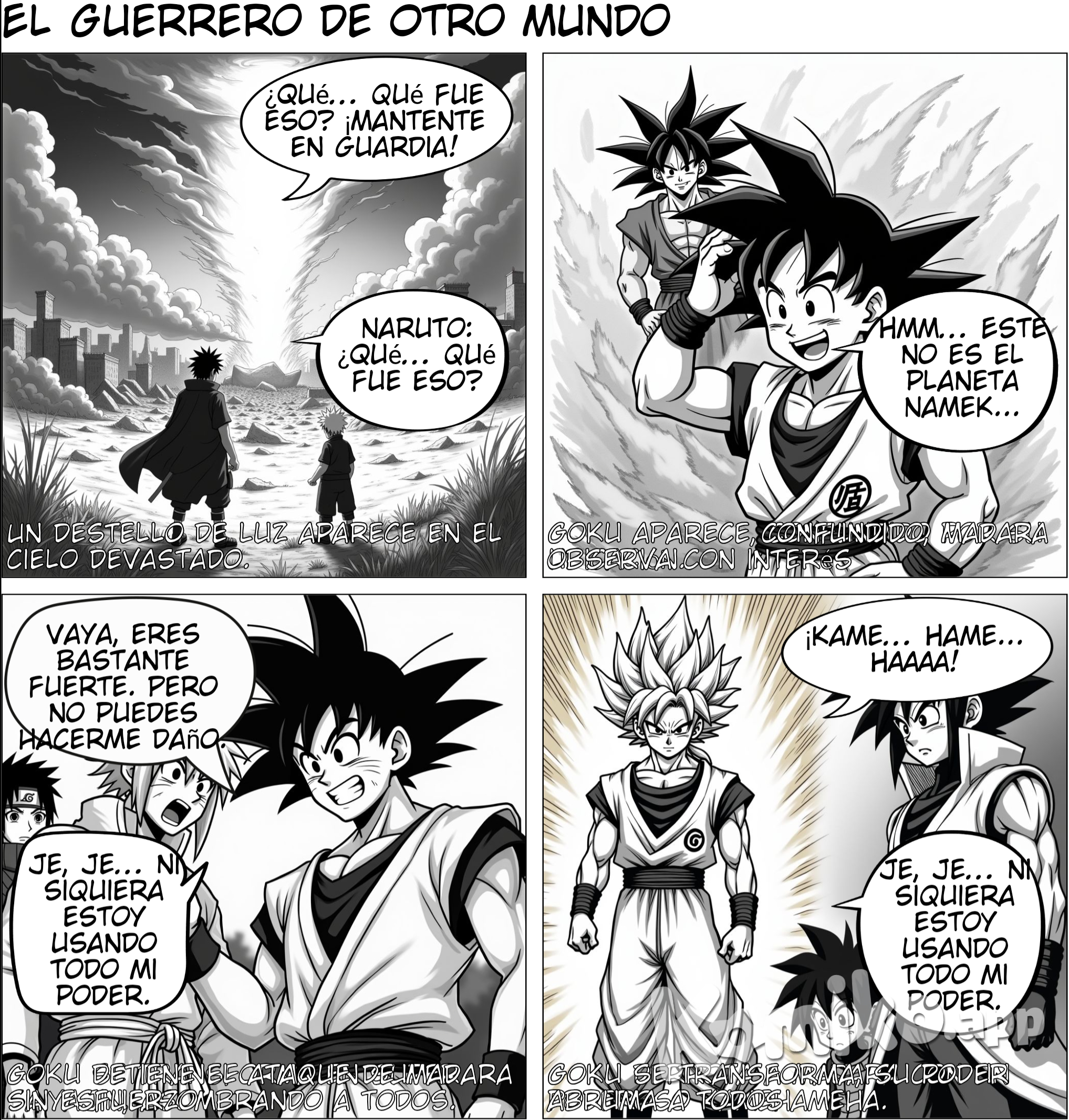 Título: El Guerrero de Otro Mundo Escena 1: Goku aparece en el campo de batalla (Plano general del campo de batalla. La tierra está devastada por la batalla entre los shinobi y Madara. Nubes oscuras cubren el cielo mientras la batalla continúa sin tregua. Naruto, Sasuke y los demás ninjas están agotados luchando contra el poder abrumador de Madara y el Juubi (Bestia de Diez Colas). De repente, un destello de luz aparece en el cielo, y una figura se desploma en el suelo con una gran explosión de polvo.) Naruto (jadeando): ¿Qué... qué fue eso? Sasuke (alerta): ¡No lo sé! ¡Pero mantente en guardia! (La cámara enfoca una nube de polvo que se disipa lentamente, revelando a Goku en el centro, sonriendo despreocupado.) Goku (rascándose la cabeza): Hmm... Este no es el planeta Namek... ¿Dónde estoy? Naruto (confundido): ¡¿Quién es este tipo?! ¿Es un enemigo más? Sasuke (con Sharingan activado): No parece un ninja de aquí... pero su poder es inmenso. (Madara, flotando en el aire con su Rinnegan brillando, también nota la presencia de Goku.) Madara (serio): Un nuevo intruso... interesante. Veamos si puedes entretenerme. --- Escena 2: Goku vs Madara (Madara, sin mediar palabra, lanza un ataque directo con su Susanoo, una gigantesca espada de chakra desciende sobre Goku. Goku, aún en su estado base, apenas mueve un dedo y bloquea la espada con facilidad.) Madara (asombrado): ¡¿Qué?! ¿Lo detuvo sin esfuerzo? Goku (sonriendo): Vaya, eres bastante fuerte. Pero no puedes hacerme mucho daño así. (Goku desaparece en un destello de velocidad y reaparece frente a Madara, golpeándolo con un puñetazo en el abdomen, lo que lo envía volando hacia una montaña.) Naruto (con ojos abiertos de asombro): ¡Ese tipo es increíble! Sasuke (mirando fijamente): Su velocidad... es como nada que haya visto antes. (Madara se recupera rápidamente, pero ahora luce más serio. Activa su poder total, combinando el Susanoo Perfecto con el poder del Juubi.) Madara (riendo): ¡Tú también tienes tu truco, pero esto es solo el principio! ¡Con el poder del Juubi, soy invencible! (El Juubi ruge en el fondo, fusionándose con Madara mientras el cielo se oscurece aún más. Los ninjas retroceden ante la inmensidad del poder.) Naruto (preocupado): ¡Esto es malo! ¡El Juubi y Madara están fusionados! --- Escena 3: Goku se transforma en Super Saiyajin (Goku, aún sin mostrar signos de preocupación, mira a Madara y sonríe con confianza.) Goku: Hmmm... parece que va a ser una pelea interesante. Creo que es hora de ponerme un poco más serio. (Concentrándose, Goku comienza a liberar su ki. El suelo a su alrededor comienza a temblar, el viento ruge, y las rocas se levantan por la presión. De repente, su cabello se vuelve dorado, y una intensa aura dorada lo rodea. Goku ha alcanzado el Super Saiyajin.) Naruto (gritando): ¡¡¿Qué?!! ¡Su poder... aumentó de repente! Sasuke (temblando): ¡Es... abrumador! Madara (sonriente, pero con una chispa de nerviosismo): ¡Así que tenías más poder guardado! Pero no importa, ¡el Juubi y yo somos dioses! Goku (riendo): Je, je... ni siquiera estoy usando todo mi poder. Esto es solo el principio. (Madara, ahora completamente fusionado con el Juubi, lanza un ataque masivo de energía oscura hacia Goku. Goku, sin inmutarse, eleva su mano y desvía el ataque con facilidad.) --- Escena 4: Goku derrota a Madara (Con velocidad relámpago, Goku se acerca a Madara y, en un movimiento rápido, golpea a la Bestia de Diez Colas fusionada con Madara, enviándolo al suelo con tal fuerza que la tierra tiembla y se abre un cráter gigante.) Madara (jadeando y debilitado): Imposible... ¡Nadie debería tener este poder! Goku (sonriendo): Lo siento, pero ya es hora de que esta batalla termine. (Goku se prepara para lanzar un ataque final. Junta sus manos, canalizando su energía.) Goku (gritando): ¡Kame... Hame... HAAAA! (El rayo azul de energía atraviesa el campo de batalla, golpeando a Madara y al Juubi con una fuerza devastadora. La explosión ilumina todo el campo mientras los ninjas observan asombrados. Cuando el humo se disipa, Madara y el Juubi han sido derrotados.) --- Escena 5: El fin de la batalla (Naruto y los demás corren hacia Goku, aún impresionados por su poder.) Naruto (emocionado): ¡Eso fue increíble! ¡Nunca había visto algo así! Sasuke (serio, pero impresionado): Ni siquiera usó todo su poder... Goku (riendo y rascándose la cabeza): Bueno, solo ayudé un poco. Ya es hora de que vuelva a casa. Naruto (curioso): ¿Vas a irte? Goku: Sí, tengo amigos y una familia que me esperan. Pero fue divertido conocerlos. ¡Cuídense! (Goku se despide levantando la mano y, en un destello de luz, desaparece del campo de batalla. Naruto y Sasuke se quedan mirando al cielo, aún asimilando lo que acaba de suceder.) Naruto (sonriendo): Ojalá podamos vernos de nuevo, Goku. Sasuke (susurrando): Ese poder... algún día lo alcanzaré. (La cámara se aleja del campo de batalla mientras la paz vuelve, y el cielo se aclara lentamente.) FIN