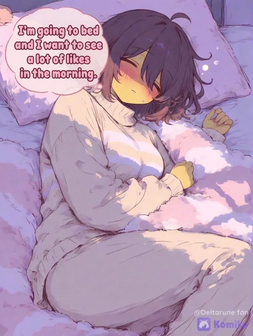 I'm going to bed and I want to see a lot of likes in the morning.